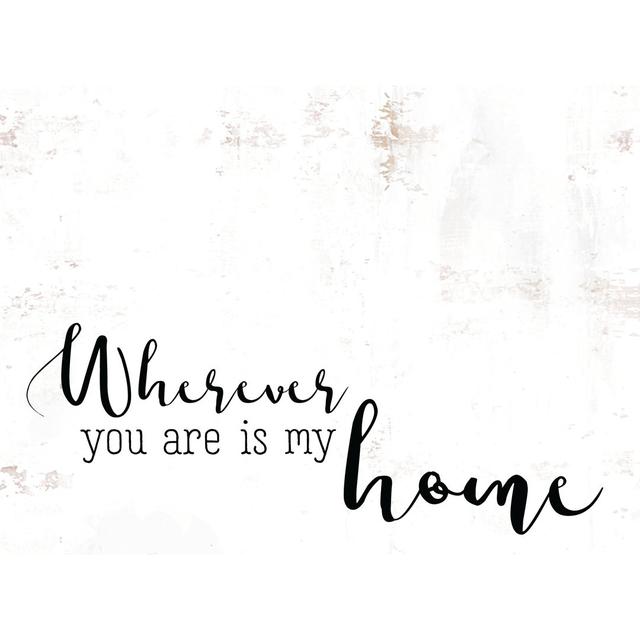 Wherever You Are Is My Home by Unknown - Wrapped Canvas Typography Print Maturi Size: 30cm H x 46cm W x 3.8cm D on Productcaster.