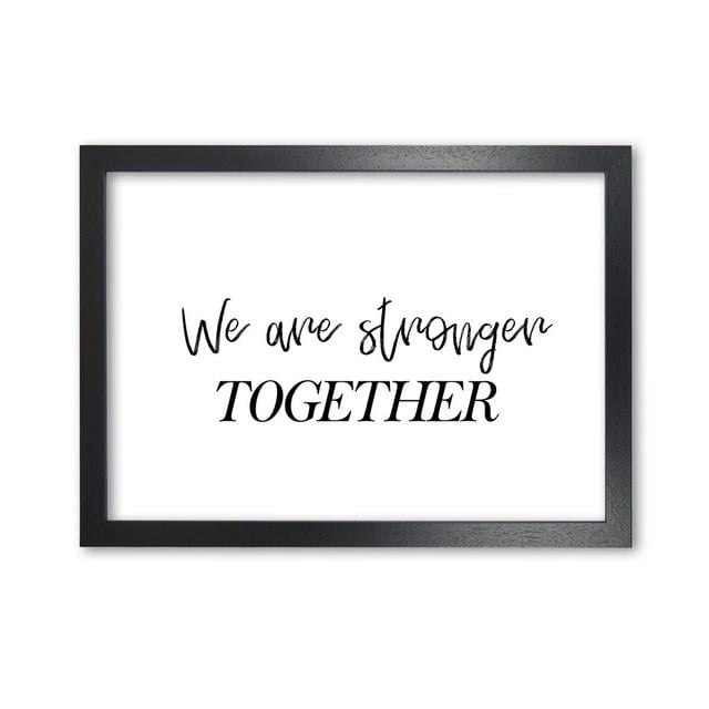 'We Are Stronger Together' Textual Art East Urban Home Format: Black Grain Frame, Size: 42 cm H x 30 cm W x 5 cm D on Productcaster.