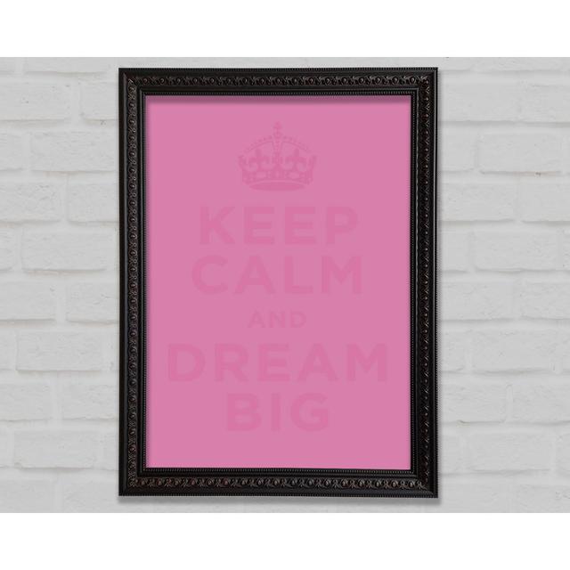 Keep Calm Dream Big Beige - Single Picture Frame Art Prints Bright Star Colour: Pink, Size: 59.7cm H x 42cm W x 3cm D on Productcaster.