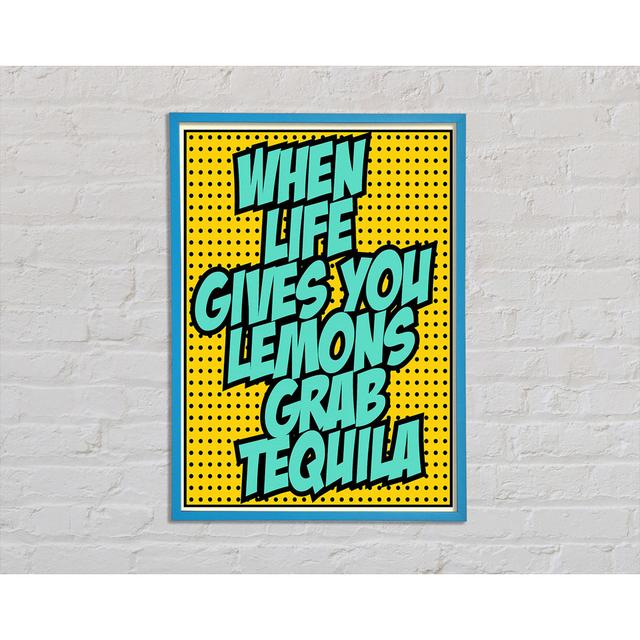 When Life Gives You Lemons Tequila 2 Framed Print Wall Art Happy Larry Size: 59.7cm H x 42cm W x 2cm D, Format: Blue Framed Paper on Productcaster.