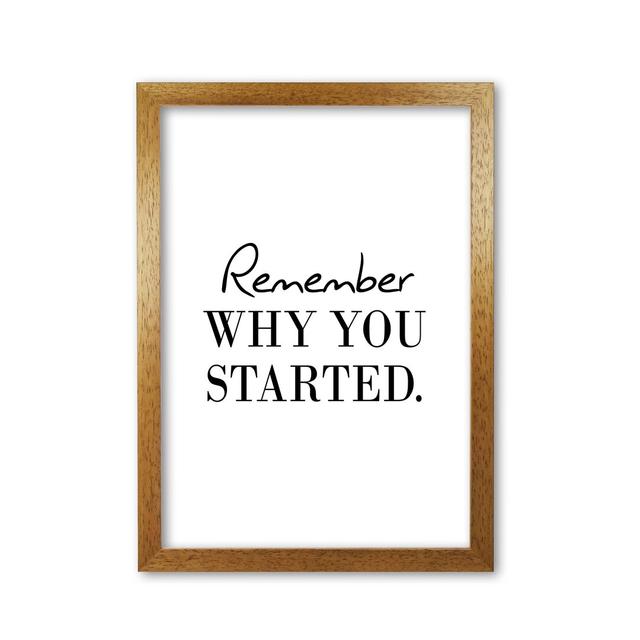 Remember Why You Started - Print East Urban Home Format: Honey Oak Frame, Size: 30 cm H x 21 cm W x 5 cm D on Productcaster.