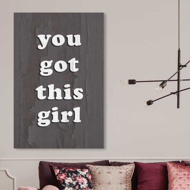 You Got This Girl Grey - Wrapped Canvas Print East Urban Home Size: 114.3 cm H x 76.2 cm W on Productcaster.