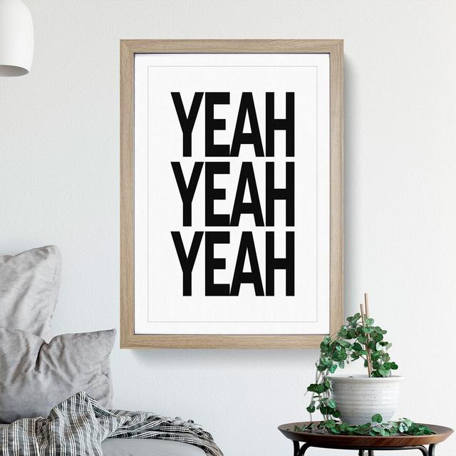 Yeah Yeah Yeah - Picture Frame Typography East Urban Home Size: 65cm H x 48cm W x 2cm D, Frame Option: Oak on Productcaster.