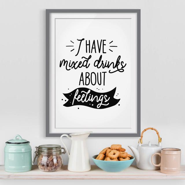 I Have Mixed Drinks about Feelings Framed Print East Urban Home Size: 55 cm H x 40 cm W, Frame Options: Matt grey on Productcaster.