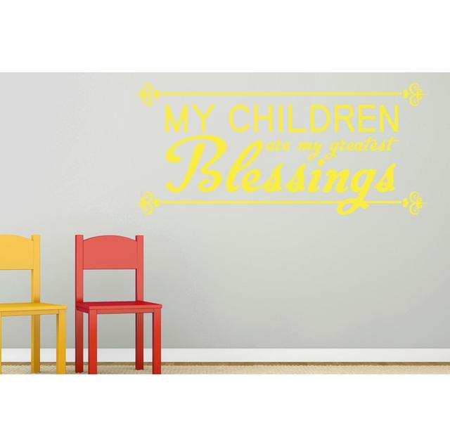 My Children Are My Greatest Blessing Wall Sticker East Urban Home Size: Medium, Colour: Bright Yellow on Productcaster.