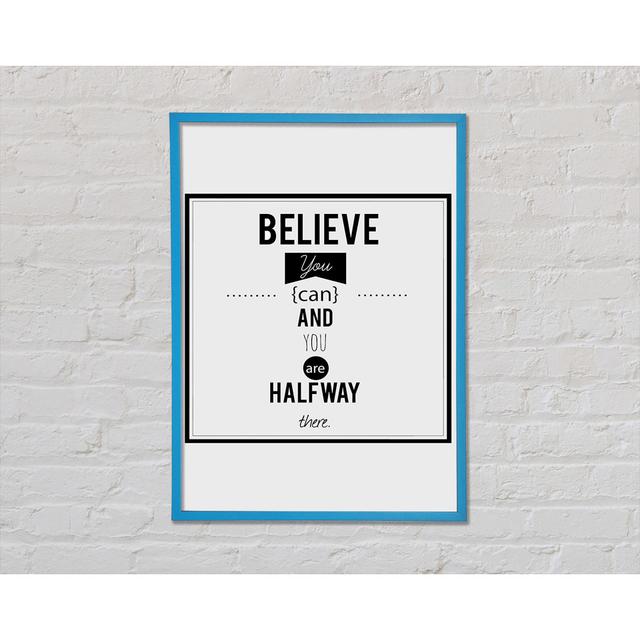 Believe You Can - Single Picture Frame Art Prints Happy Larry Size: 84.1cm H x 59.7cm W x 2cm D on Productcaster.