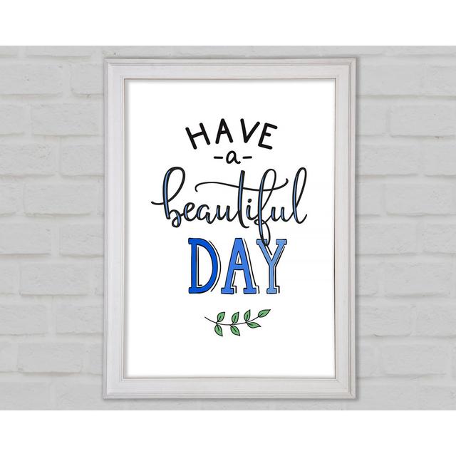 Have A Beautiful Day Framed Print Wall Art Happy Larry Size: 59.7cm H x 42cm W x 1.5cm D on Productcaster.