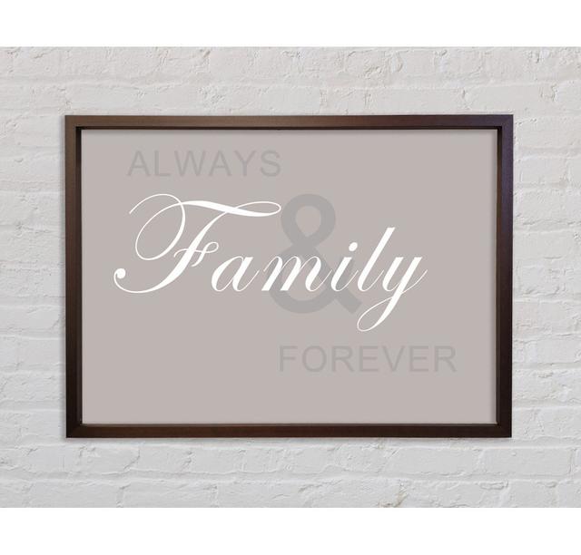 Family Quote Always And Forever Beige Framed Print Happy Larry Size: 100cm H x 141.4cm W x 3.3cm D on Productcaster.