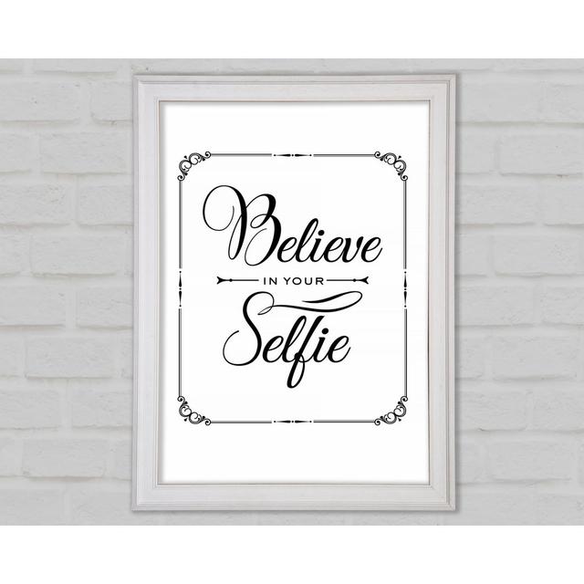 Believe In Your Selfie Framed Print Wall Art Happy Larry Format: White Framed Paper, Size: 59.7cm H x 42cm W x 1.5cm D on Productcaster.