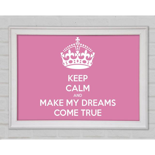 Keep Calm Make Your Dreams Come True Pink Framed Print Bright Star Size: 29.7cm H x 42cm W x 1.5cm D on Productcaster.