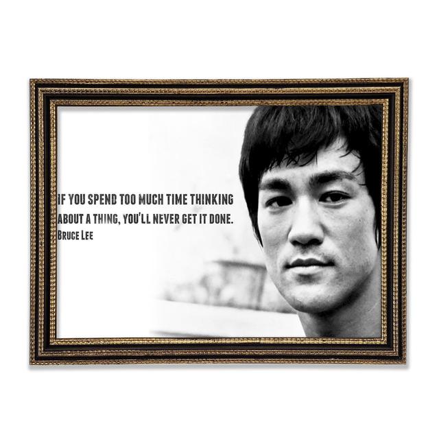 Motivationszitat Bruce Lee Wenn du zu viel Zeit mit Nachdenken verbringst Gerahmter Druck Happy Larry Größe: 59,7 cm H x 84,1 cm B x 3 cm T on Productcaster.