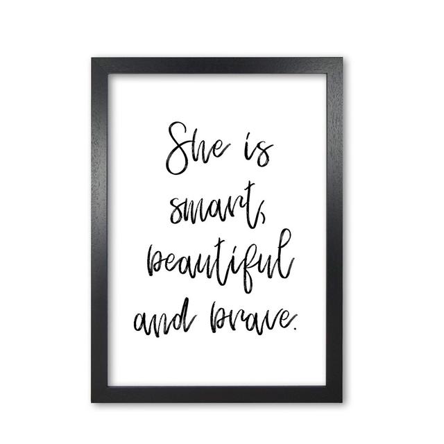 She Is Smart Beautiful And Brave - Typography Print on Paper East Urban Home Format: Black Grain Frame, Size: 85 cm H x 60 cm W x 5 cm D on Productcaster.