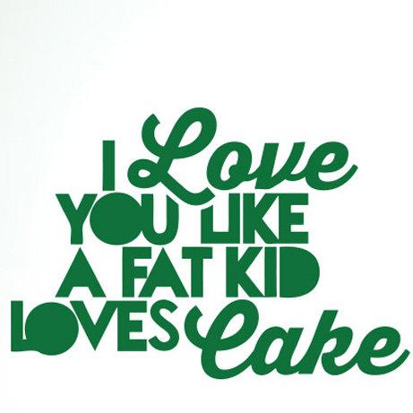 I Love You Like a Fat Kid Loves Cake Wall Sticker East Urban Home Colour: Green, Size: Large on Productcaster.