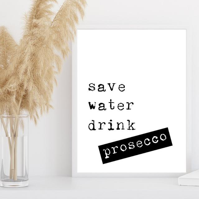 Save Water Drink Prosecco - Typography Print on Paper Happy Larry Size: 60cm H x 42cm W x 0.1cm D, Frame Option: No Framed on Productcaster.