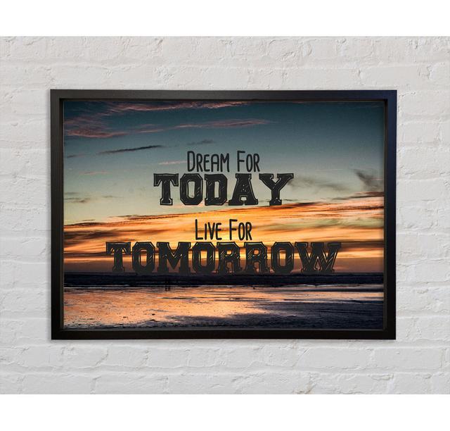 Dream For Today Live For Tomorrow - Single Picture Frame Typography on Canvas Bright Star Size: 84.1cm H x 118.9cm W x 3.3cm D on Productcaster.