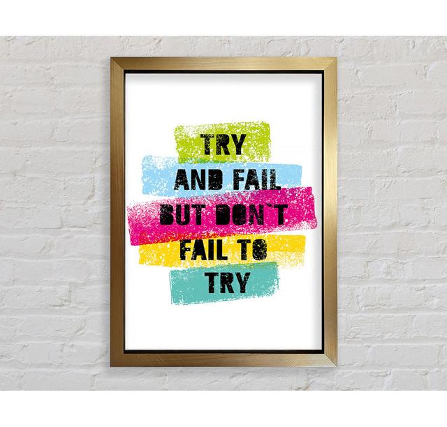 Try And Fail But Don't Framed Print Wall Art Happy Larry Size: 118.9cm H x 84.1cm W x 3.4cm D, Format: Gold Framed Paper on Productcaster.