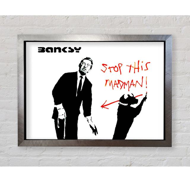 Stop This Madman - Single Picture Frame Art Prints Bright Star Size: 59.7cm H x 84.1cm W x 3.4cm D on Productcaster.