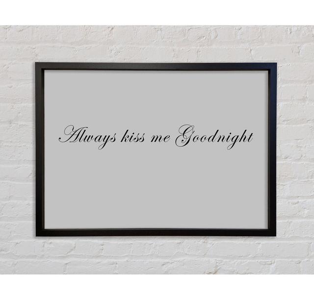 Love Quote Always Kiss Me Goodnight - Single Picture Frame Typography on Canvas Bright Star Size: 59.7cm H x 84.1cm W x 3.3cm D, Colour: Grey on Productcaster.