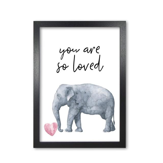 Elephant You Are So Loved - Print East Urban Home Format: Black Grain Frame, Size: 30 cm H x 21 cm W x 5 cm D on Productcaster.