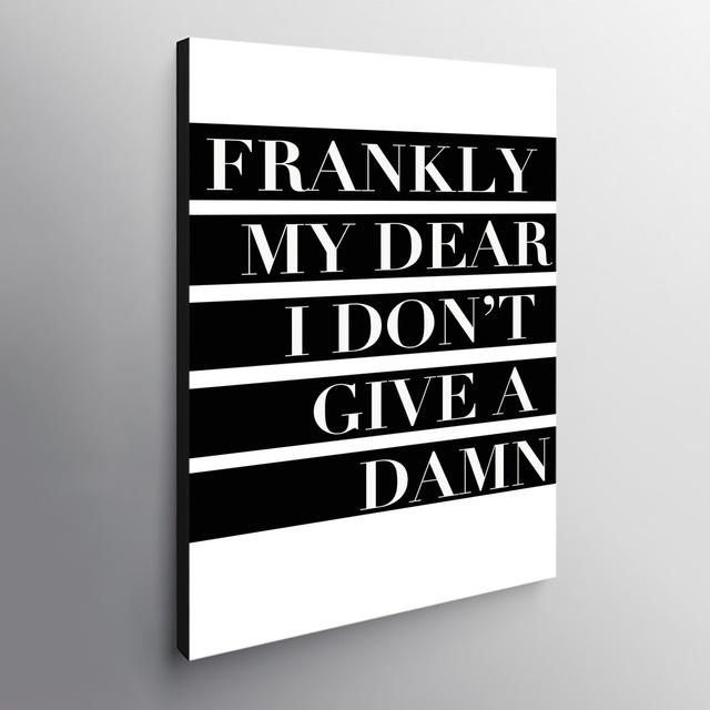 Frankly My Dear I Don't Give a Damn - Wrapped Canvas Typography Print Maturi Size: 120cm H x 84cm W x 4cm D on Productcaster.