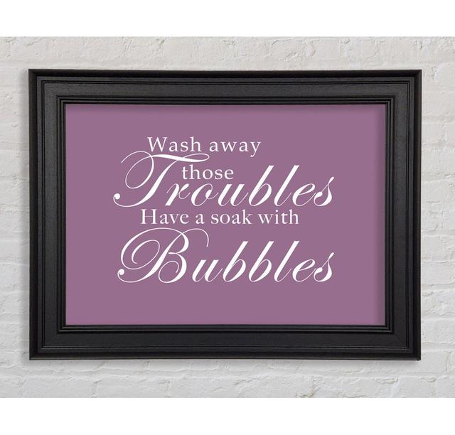 Bathroom Quote Wash Away Those Troubles Dusty Pink Framed Print Happy Larry Colour: Dusty Pink, Size: 29.7cm H x 42cm W on Productcaster.