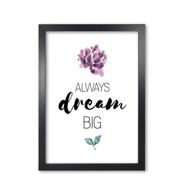 Always Dream Big Purple Floral - Print East Urban Home Format: Black Grain Frame, Size: 60 cm H x 42 cm W x 5 cm D on Productcaster.