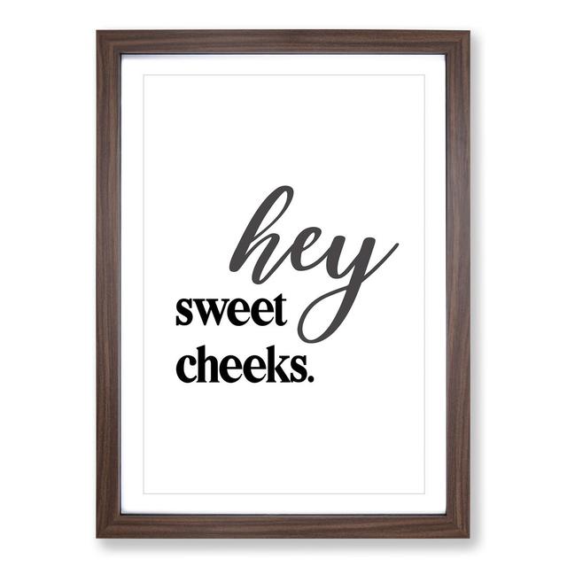 Hey Sweet Cheeks V2 - Picture Frame Typography East Urban Home Frame Option: Walnut Framed, Size: 36cm H x 27cm W x 2cm D on Productcaster.