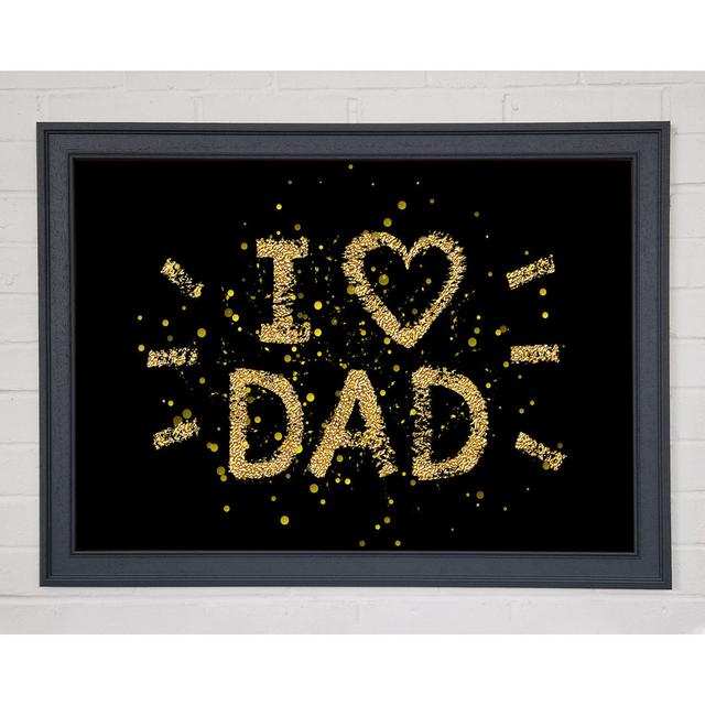 I Love Dad - Einzelner Bilderrahmen Kunstdrucke Happy Larry Größe: 84,1 cm H x 118,9 cm B on Productcaster.