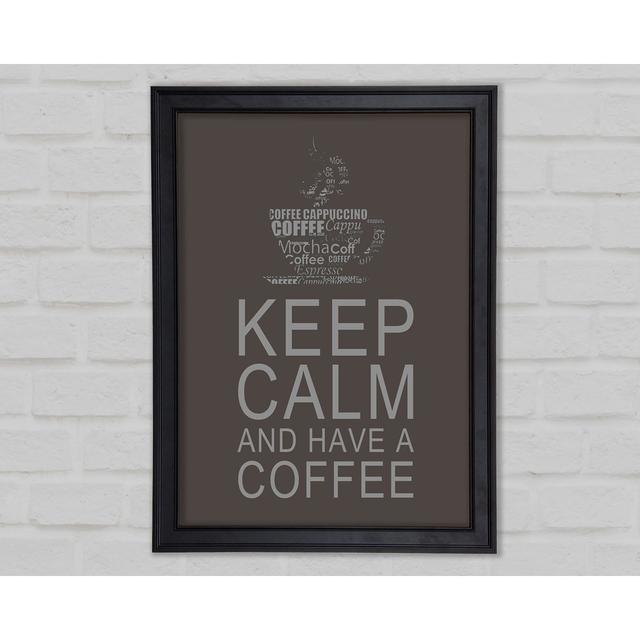 Küche Zitat Keep Calm And Have A Coffee Chocolate Gerahmter Druck 10279 Happy Larry Größe: 84,1 cm H x 118,9 cm B x 1,5 cm T on Productcaster.