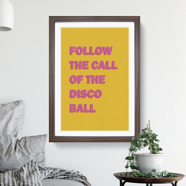 Follow the Call of the Disco Ball - Picture Frame Typography on MDF East Urban Home Size: 90cm H x 65cm W x 2cm D, Frame Option: Walnut Framed on Productcaster.