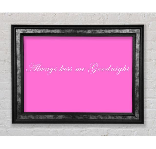 Love Quote Always Kiss Me Goodnight Grey - Single Picture Frame Typography Bright Star Size: 21cm H x 29.7cm W, Colour: Vivid Pink on Productcaster.