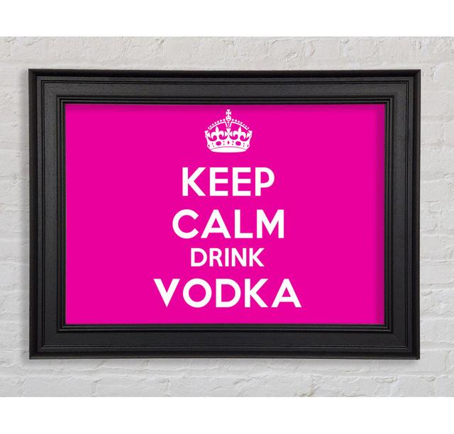 Küche Zitat Keep Calm Drink Vodka Pink Gerahmter Druck Happy Larry Größe: 29,7 cm H x 42 cm B x 8 cm T on Productcaster.