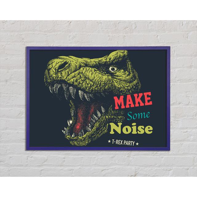 Make Some Noise T-Rex - Single Picture Frame Art Prints Happy Larry Size: 59.7cm H x 84.1cm W x 2cm D on Productcaster.