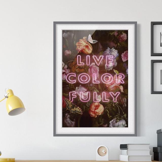 Live Colour Fully by Jonas Loose - Picture Frame Typography on Paper Ebern Designs Size: 100cm H x 70cm W x 2cm D, Frame Option: Grey Framed on Productcaster.