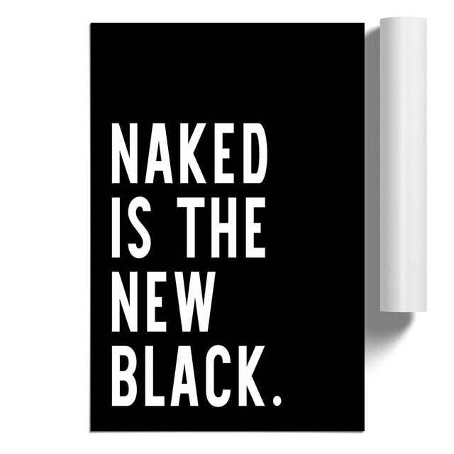 Naked Is the New Black - Unframed Typography East Urban Home Size: 84cm H x 59cm W x 0.1cm D on Productcaster.