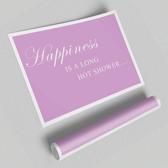 Happiness Is a Long Hot Shower - Typography Print on Paper East Urban Home Size: 59.4 cm H x 84.1cm W on Productcaster.