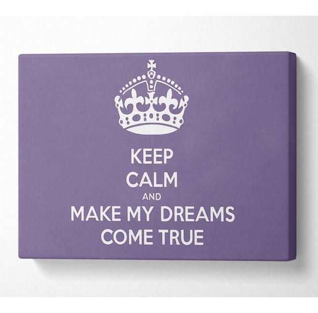 Keep Calm Make Your Dreams Come True Lilac - Wrapped Canvas Art Prints Happy Larry Size: 66cm H x 106.6cm W x 10cm D on Productcaster.