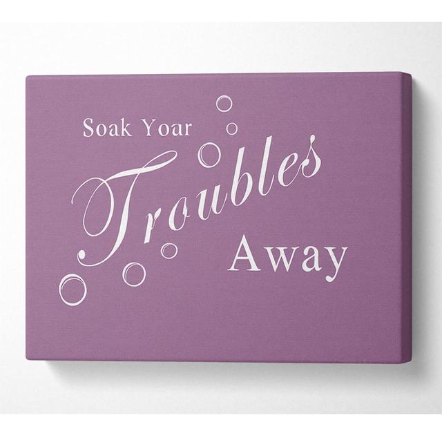 Bathroom Quote Soak Your Troubles Away Dusty Pink - Print Happy Larry Size: 101.6cm H x 142.2cm W x 10cm D on Productcaster.