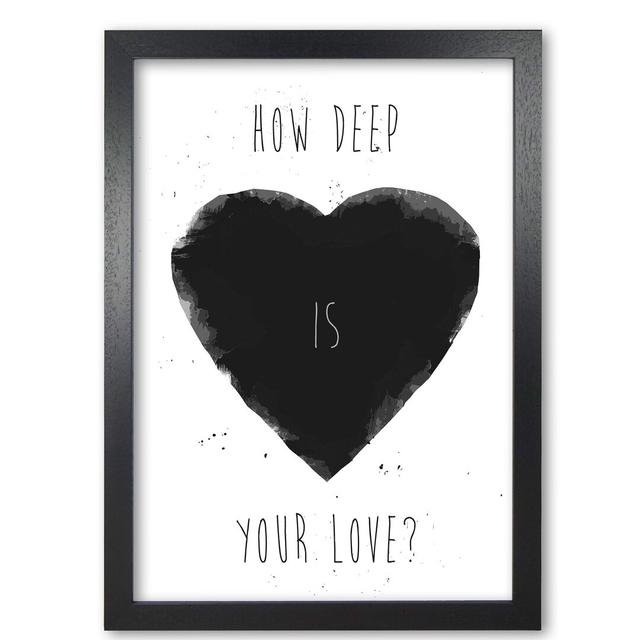 How Deep Is Your Love? by Mercedes Lopes Charro - Print East Urban Home Frame Options: Black Grain, Size: 59.4 cm H x 42 cm W x 5 cm D on Productcaster.