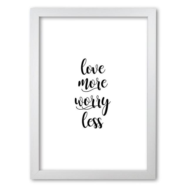 Love More Worry Less Typography - Print East Urban Home Format: White Grain Frame, Size: 30 cm H x 21 cm W x 5 cm D on Productcaster.