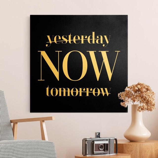 Yesterday NOW Tomorrow Black - Wrapped Canvas Typography Maturi Size: 50cm H x 50cm W on Productcaster.