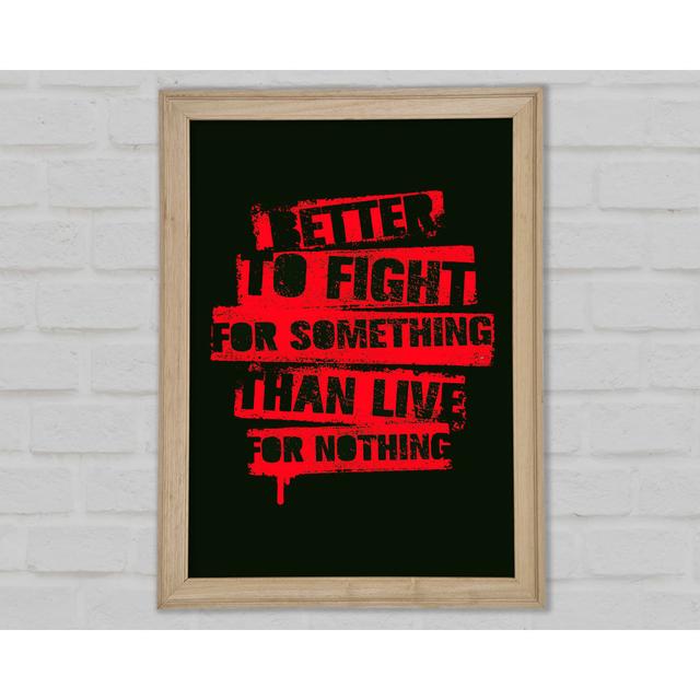 Better To Fight For Something Framed Print Happy Larry Size: 29.7cm H x 21cm W x 1.5cm D on Productcaster.