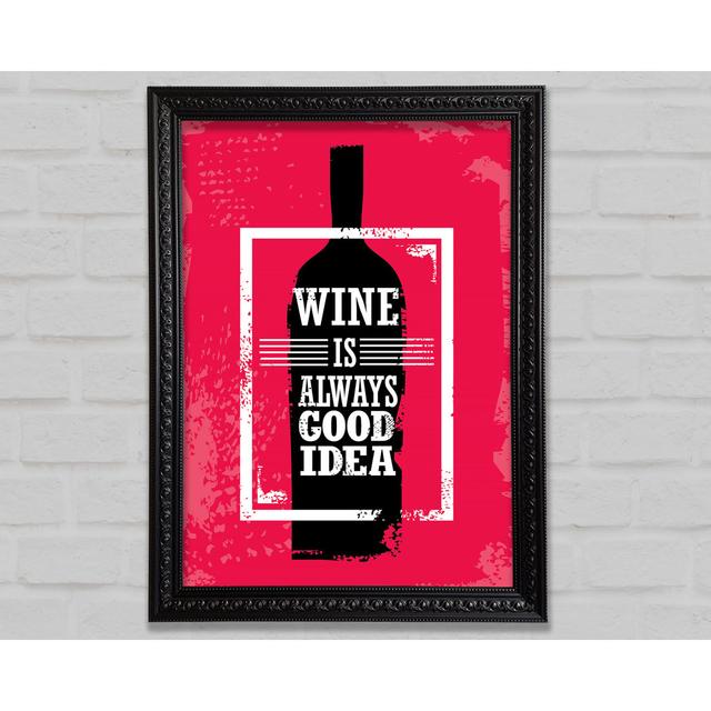 Wine Always Good Idea Framed Print Happy Larry Size: 118.9cm H x 84.1cm W on Productcaster.