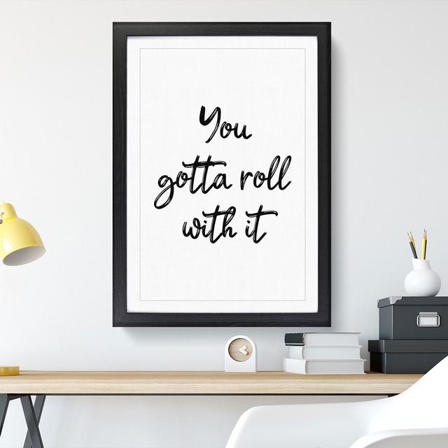 You Gotta Roll with It - Picture Frame Typography East Urban Home Frame Option: Black, Size: 36cm H x 27cm W x 2cm D on Productcaster.