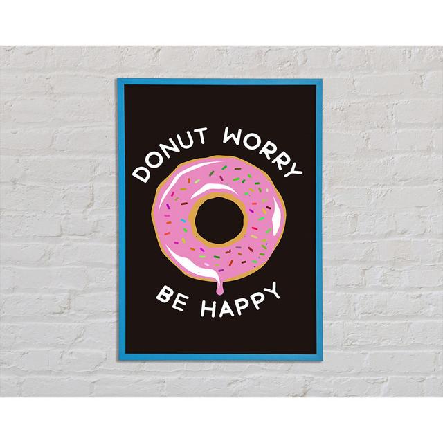 Donut Worry Be Happy - Single Picture Frame Art Prints Happy Larry Size: 59.7cm H x 84.1cm W x 2cm D on Productcaster.