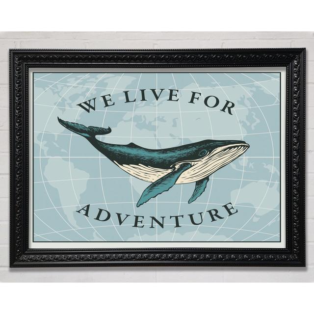 We Live For Adventure Framed Print Happy Larry Size: 59.7cm H x 84.1cm W x 3cm D, Format: Black Framed Paper on Productcaster.