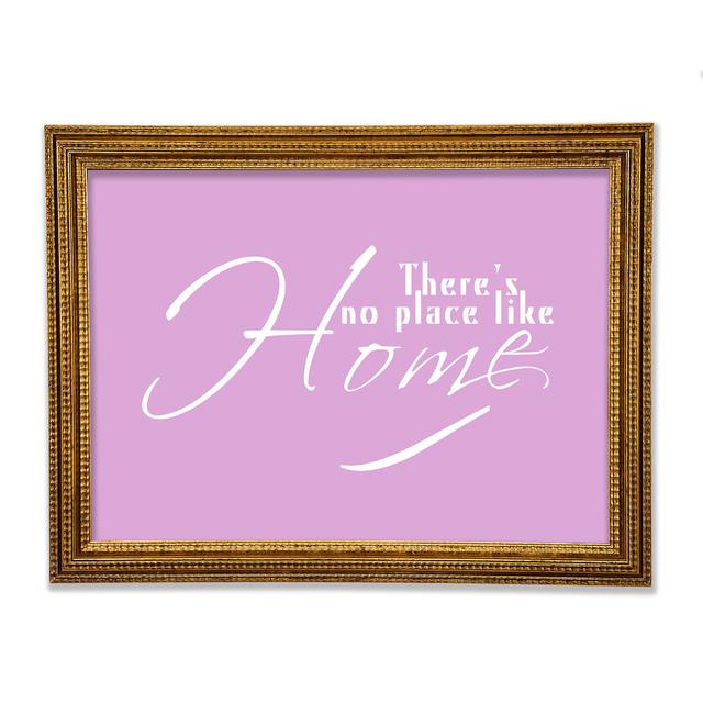 Home Quote Theres No Place Like Home Framed Print Happy Larry Size: 29.7cm H x 42cm W x 3cm D, Colour: Pink on Productcaster.