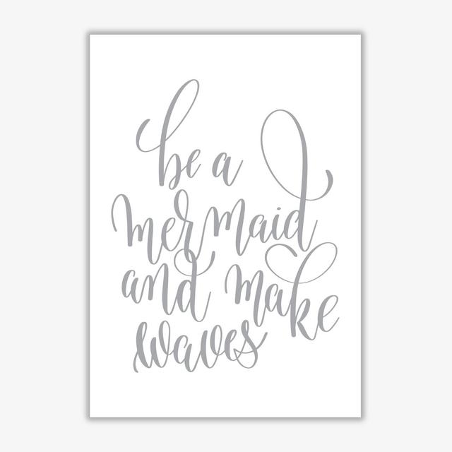 'Be A Mermaid' Textual Art in Grey East Urban Home Format: No Frame, Size: 60 cm H x 42 cm W x 1 cm D on Productcaster.