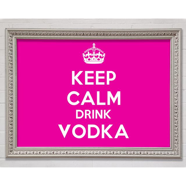 Kitchen Quote Keep Calm Drink Vodka Pink - Single Picture Frame Art Prints Bright Star Size: 42cm H x 59.7cm W x 3cm D on Productcaster.