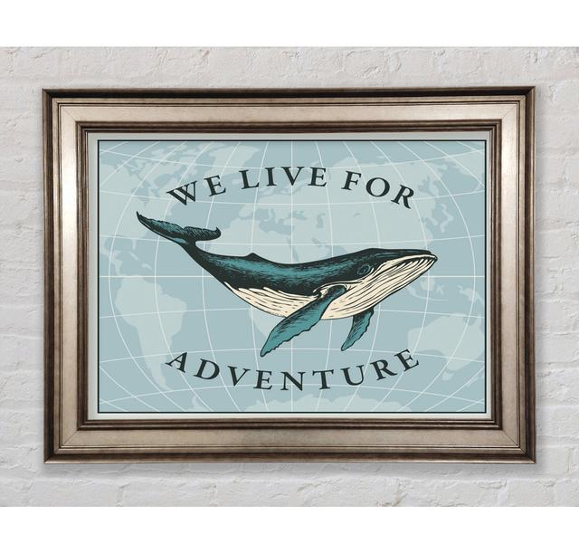 We Live For Adventure Framed Print Highland Dunes Size: 29.7cm H x 42cm W on Productcaster.